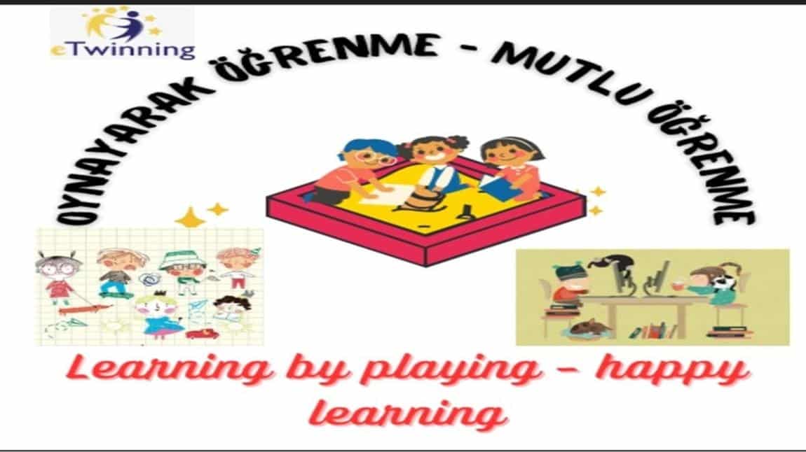 Oynayarak Öğrenme-Mutlu Öğrenme(Learning By Playing&Happy Playing) ETwinning Projesine Katıldık.